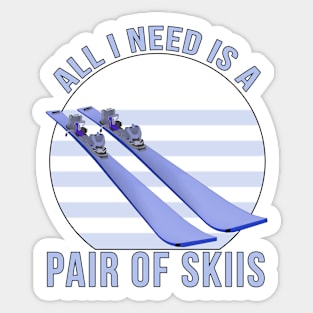 All I Need is a Pair of Skiis Sticker